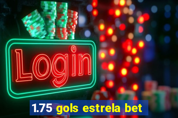 1.75 gols estrela bet